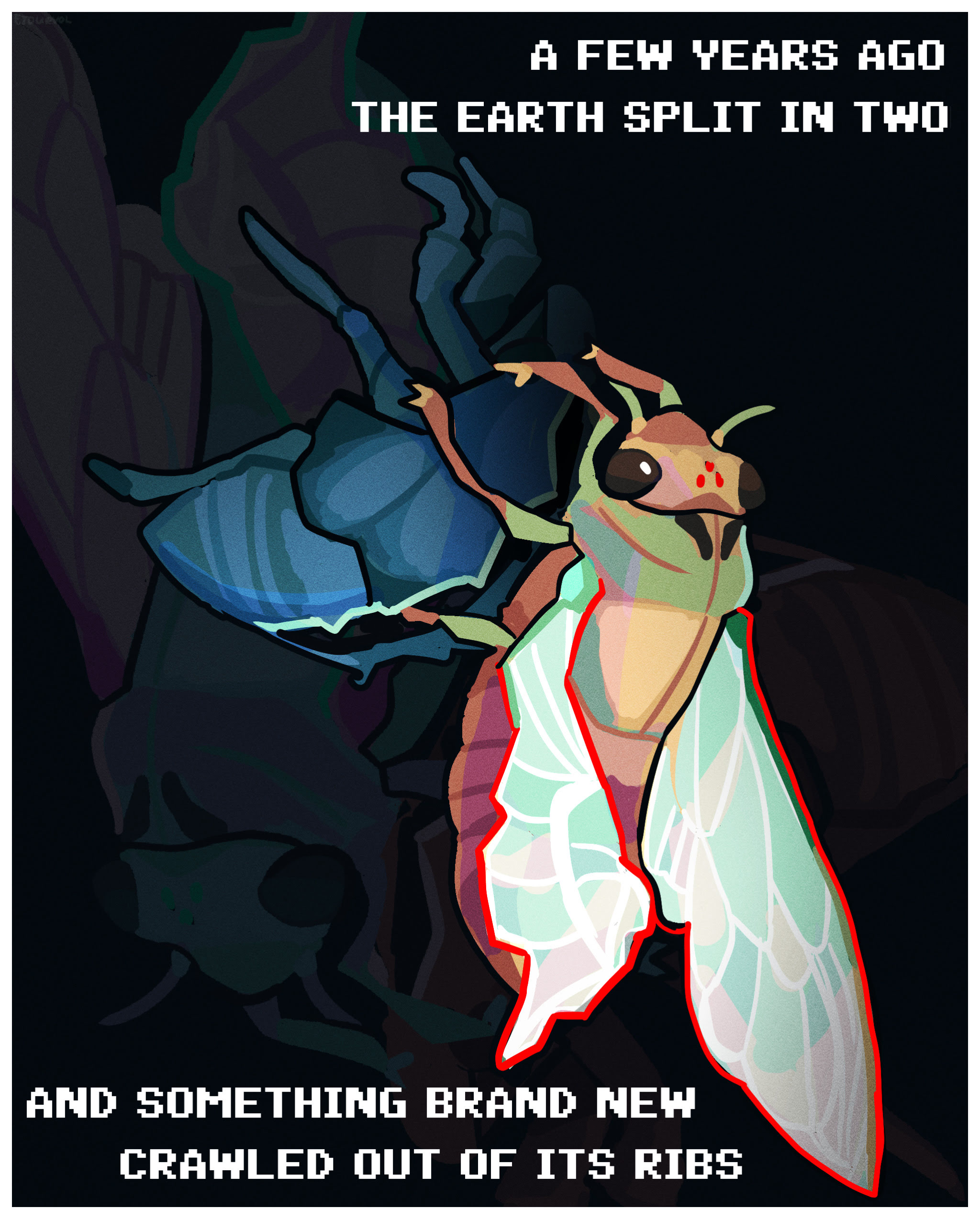 Digital illustration of an adult dogday cicada molting and emerging from its nymph exoskeleton, however one of its wings is deformed. The scene is mirrored upside down and inverted faintly in the background. Text on the illustration reads a few years ago the earth split in two and something brand new crawled out of its ribs